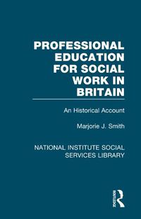 Cover image for Professional Education for Social Work in Britain: An Historical Account