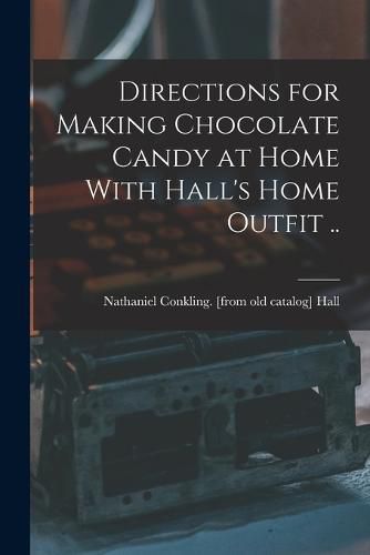 Directions for Making Chocolate Candy at Home With Hall's Home Outfit ..