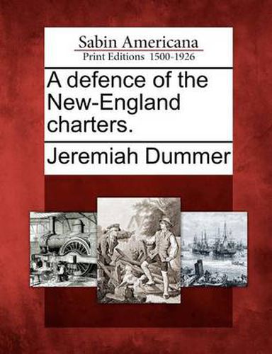 Cover image for A Defence of the New-England Charters.