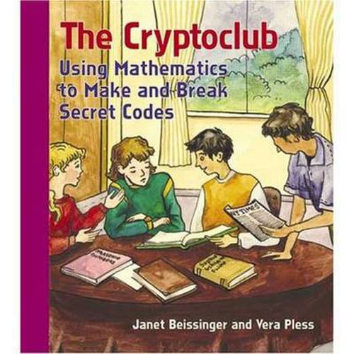 Cover image for The Cryptoclub: Using Mathematics to Make and Break Secret Codes