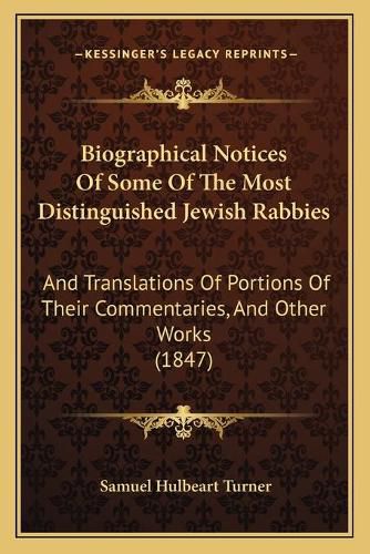 Biographical Notices of Some of the Most Distinguished Jewish Rabbies: And Translations of Portions of Their Commentaries, and Other Works (1847)