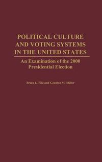 Cover image for Political Culture and Voting Systems in the United States: An Examination of the 2000 Presidential Election