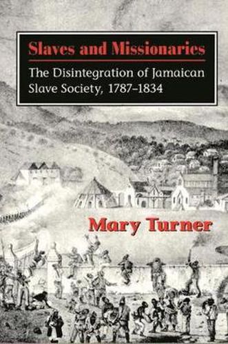 Cover image for Slaves and Missionaries: The Disintegration of Jamaican Slave Society, 1787-1834