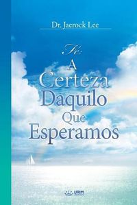 Cover image for A Certeza Daquilo Que Esperamos: The Assurance of Things Hoped For(Portuguese)