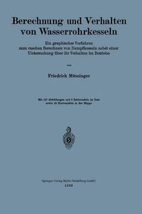 Cover image for Berechnung Und Verhalten Von Wasserrohrkesseln: Ein Graphisches Verfahren Zum Raschen Berechnen Von Dampfkesseln Nebst Einer Untersuchung UEber Ihr Verhalten Im Betriebe