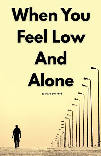 Cover image for When You Feel Low And Alone by Richard Ben Ford