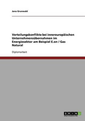 Cover image for Verteilungskonflikte bei innereuropaischen Unternehmensubernahmen im Energiesektor am Beispiel E.on / Gas Natural