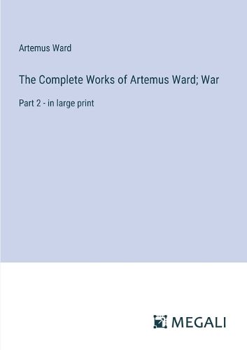 The Complete Works of Artemus Ward; War