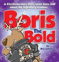 Cover image for Boris The Bold (Hard Cover): A Christmas Story That's Never Been Told