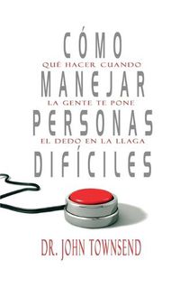 Cover image for Como manejar personas dificiles: What To Do When People Try to Push Your Buttons
