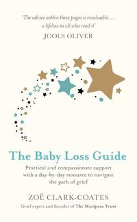 Cover image for The Baby Loss Guide: Practical and compassionate support with a day-by-day resource to navigate the path of grief