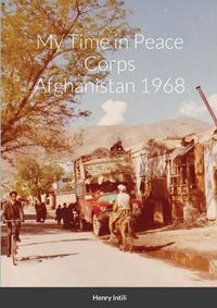 Cover image for My Time in Peace Corps Afghanistan 1968