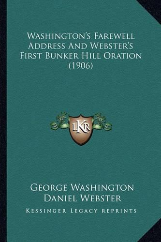 Washington's Farewell Address and Webster's First Bunker Hill Oration (1906)