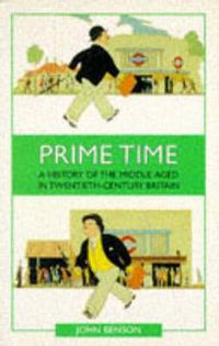 Cover image for Prime Time: A History of the Middle Aged in Twentieth-Century Britain