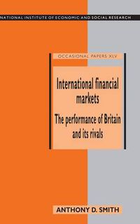 Cover image for International Financial Markets: The Performance of Britain and its Rivals