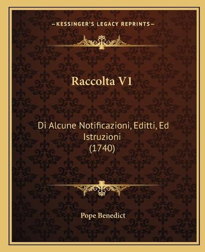 Raccolta V1: Di Alcune Notificazioni, Editti, Ed Istruzioni (1740)