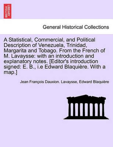 Cover image for A Statistical, Commercial, and Political Description of Venezuela, Trinidad, Margarita and Tobago. from the French of M. Lavaysse: With an Introduction and Explanatory Notes. Second Edition.