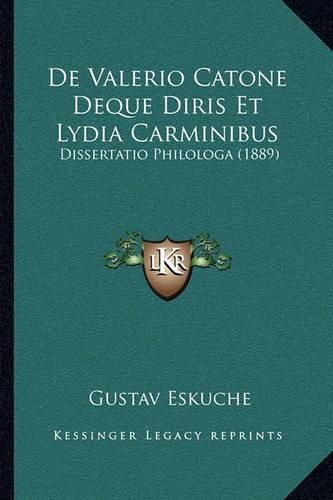 Cover image for de Valerio Catone Deque Diris Et Lydia Carminibus: Dissertatio Philologa (1889)