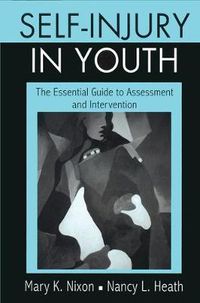 Cover image for Self-Injury in Youth: The Essential Guide to Assessment and Intervention