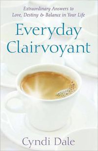 Cover image for Everyday Clairvoyant: Extraordinary Answers to Love, Destiny and Balance in Your Life