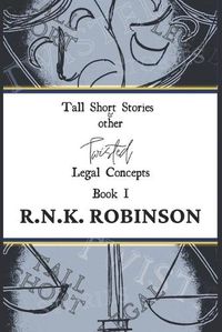 Cover image for Tall Short Stories and other Twisted Legal Concepts: Book I