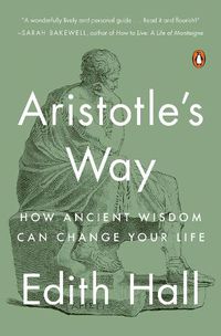 Cover image for Aristotle's Way: How Ancient Wisdom Can Change Your Life