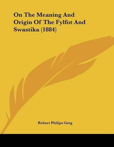 Cover image for On the Meaning and Origin of the Fylfot and Swastika (1884)