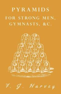 Cover image for Pyramids - For Strong Men, Gymnasts, &c.