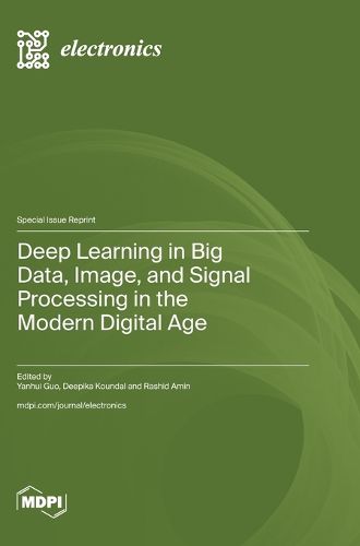 Cover image for Deep Learning in Big Data, Image, and Signal Processing in the Modern Digital Age