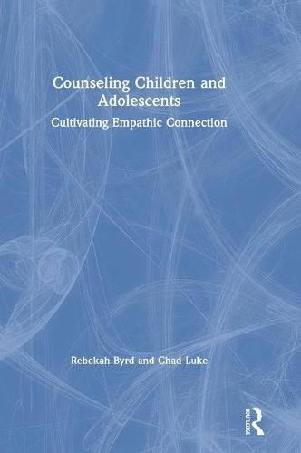 Counseling Children and Adolescents: Cultivating Empathic Connection