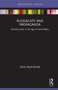 Cover image for RussiaGate and Propaganda: Disinformation in the Age of Social Media