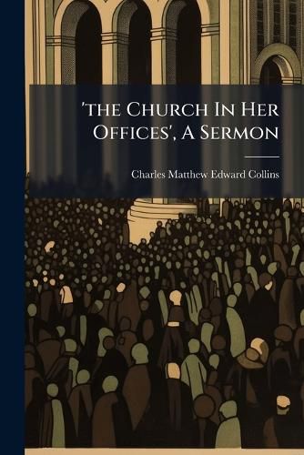 Cover image for 'the Church In Her Offices', A Sermon