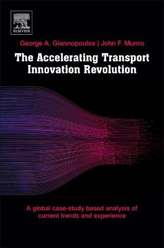 Cover image for The Accelerating Transport Innovation Revolution: A Global, Case Study-based Assessment of Current Experience, Cross-sectorial Effects, and Socioeconomic Transformations