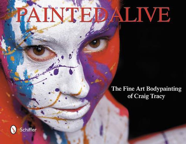 Cover image for Painted Alive: The Fine Art Bodypainting of Craig Tracy