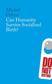 Cover image for Can Humanity Survive Socialised Birth?