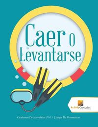 Cover image for Caer O Levantarse: Cuadernos De Actividades Vol. 1 Juegos De Matematicas