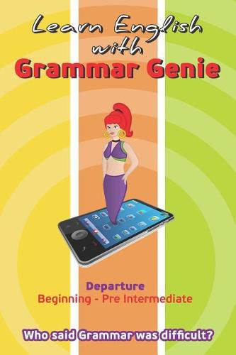 Cover image for Learn with Grammar Genie: Departure Beginning-Pre-Intermediate Who Said Grammar Was Difficult?