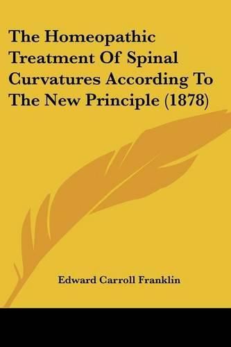 The Homeopathic Treatment of Spinal Curvatures According to the New Principle (1878)