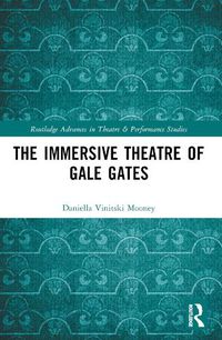 Cover image for The Immersive Theatre of GAle GAtes