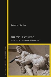 Cover image for The Violent Hero: Heracles in the Greek Imagination