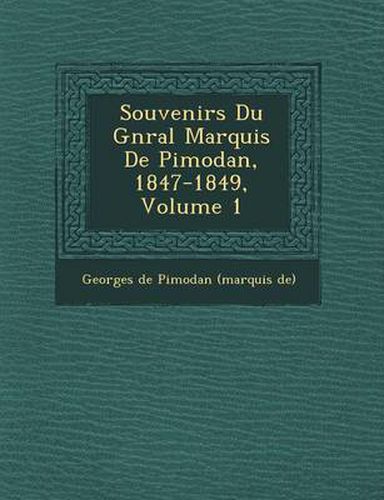 Souvenirs Du G N Ral Marquis de Pimodan, 1847-1849, Volume 1