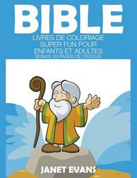 Cover image for Bible: Livres De Coloriage Super Fun Pour Enfants Et Adultes (Bonus: 20 Pages de Croquis)