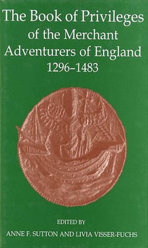 Cover image for The Book of Privileges of the Merchant Adventurers of England, 1296-1483