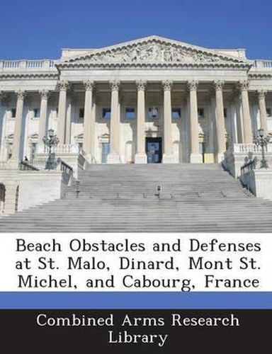 Cover image for Beach Obstacles and Defenses at St. Malo, Dinard, Mont St. Michel, and Cabourg, France