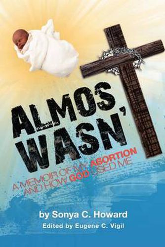 Cover image for Almost Wasn't - A Memoir of My Abortion and How God Used Me