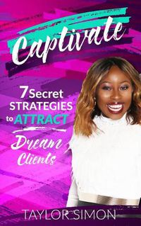 Cover image for Captivate: 7 Secret Strategies to Attract Dream Clients