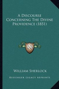 Cover image for A Discourse Concerning the Divine Providence (1851)