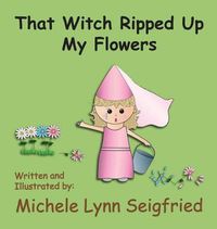 Cover image for That Witch Ripped Up My Flowers