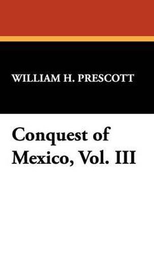 Cover image for Conquest of Mexico, Vol. III