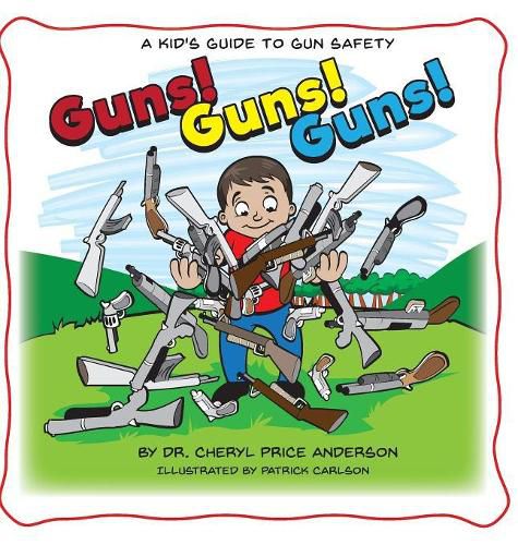 Guns! Guns! Guns!: A Kid's Guide to Gun Safety.